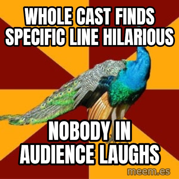 Thespian Peacock meme: Whole cast finds specific line hilarious / nobody in audience laughs