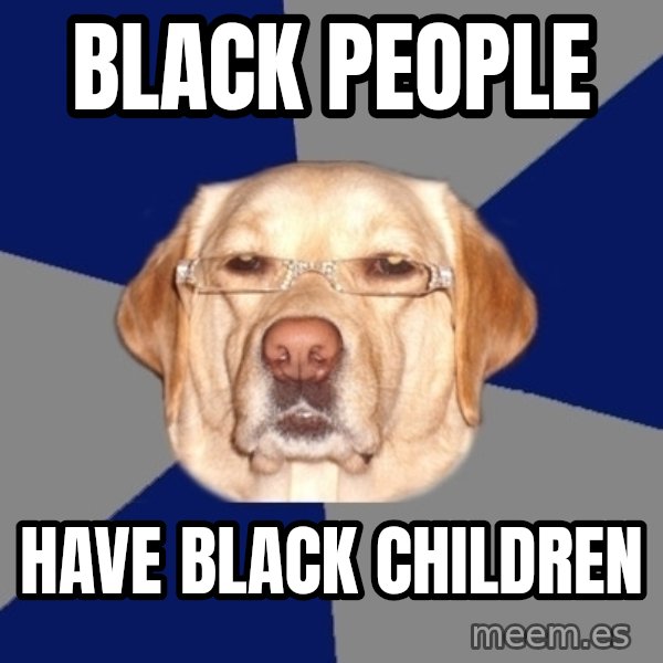 Racist Dawg meme: Black People / have black children