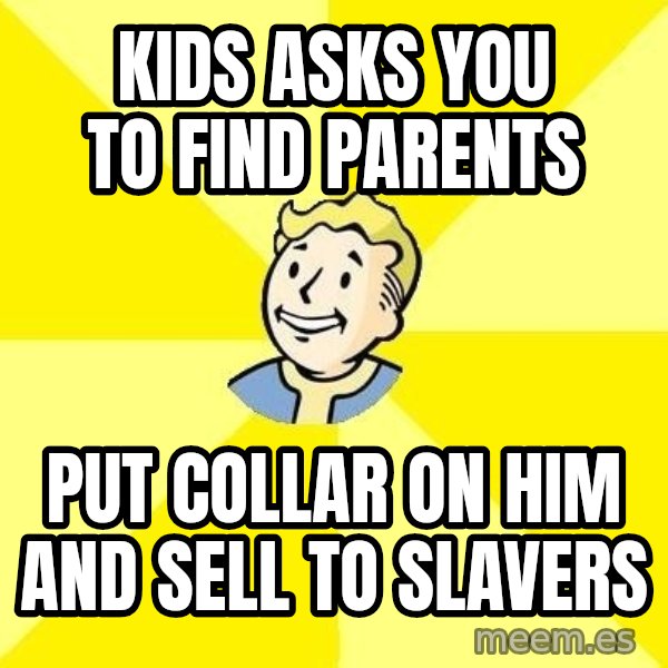 Fallout 3 meme: kids asks you to find parents / put collar on him and sell to slavers