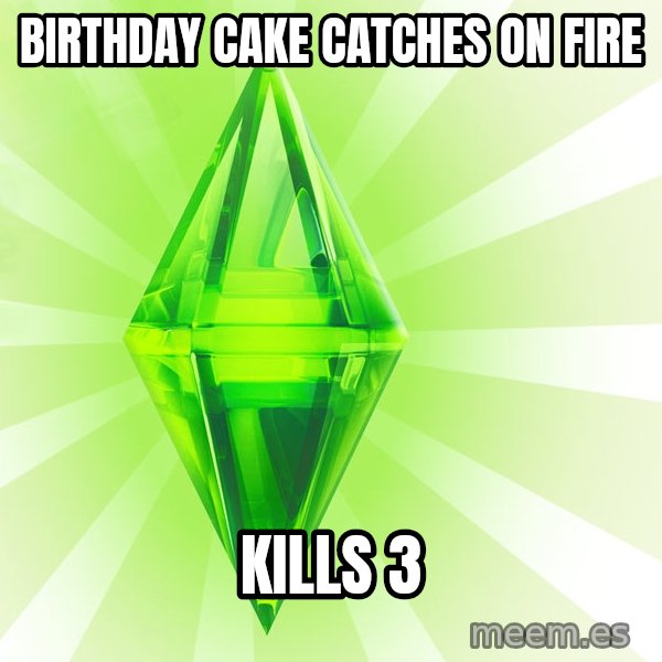 Sims meme: birthday cake catches on fire / kills 3