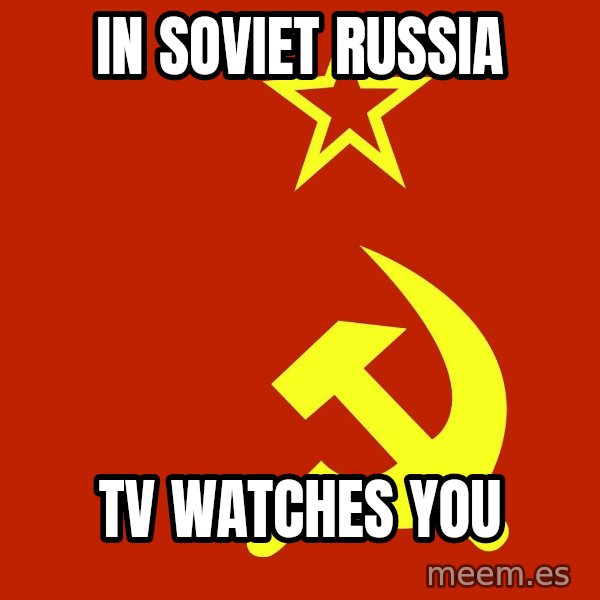 In Soviet Russia meme: in soviet russia / tv watches you