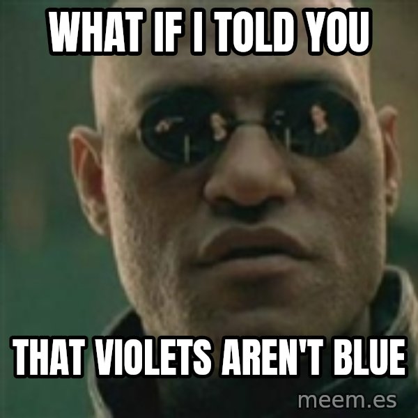 Scumbag Morpheus meme: What if i told you / that violets aren't blue