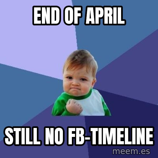 Success Kid meme: end of april / still no fb-timeline