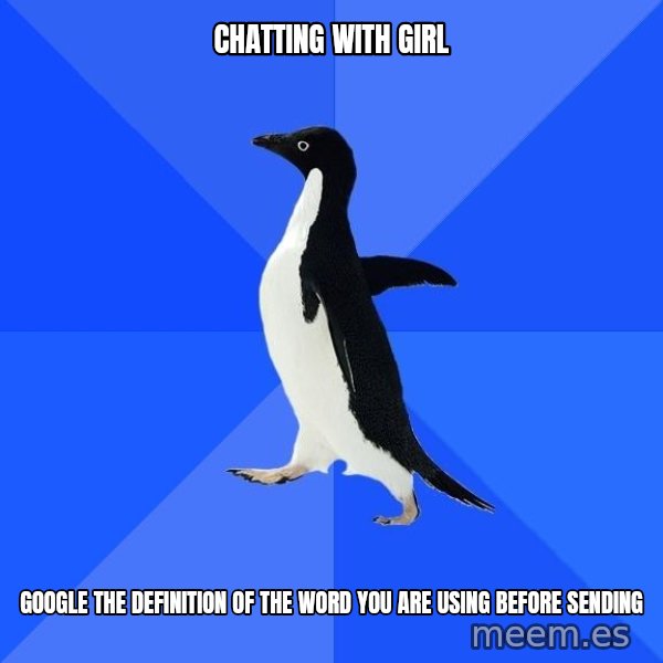 Socially Awkward Penguin meme: chatting with girl / google the definition of the word you are using before sending