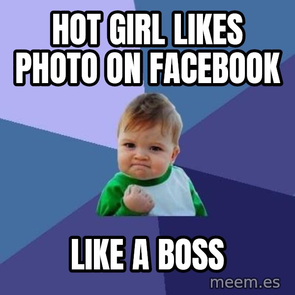 Success Kid meme: HOT GIRL LIKES PHOTO ON FACEBOOK / LIKE A BOSS