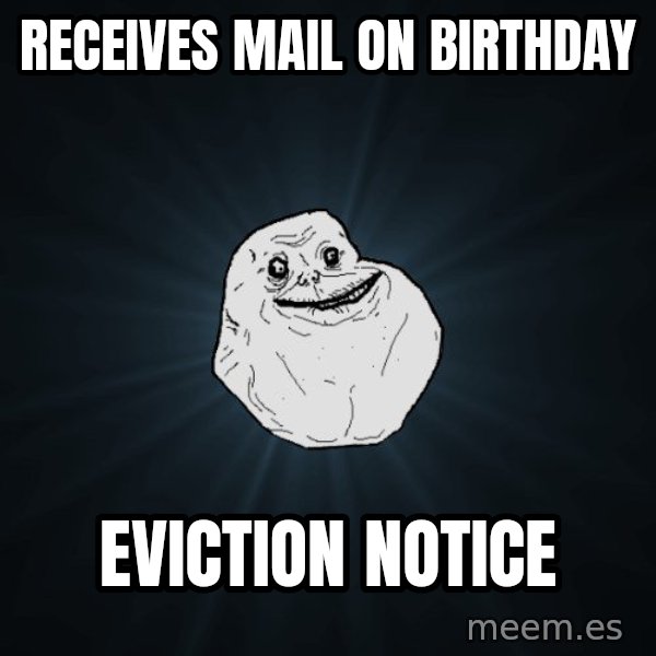 Forever Alone meme: Receives mail on birthday / eviction notice