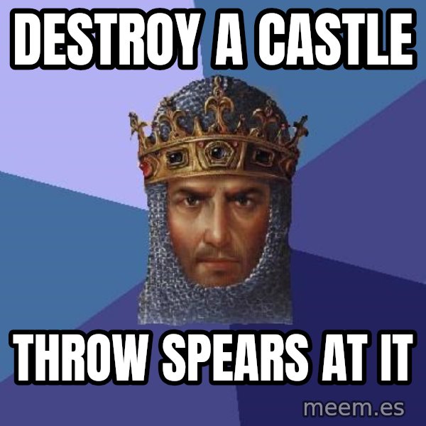 Age Of Empires meme: Destroy a castle / throw spears at it