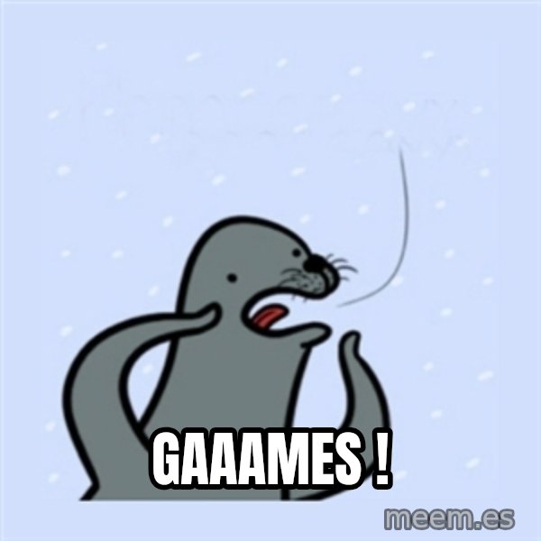 gay seal meme: GAAAMES !