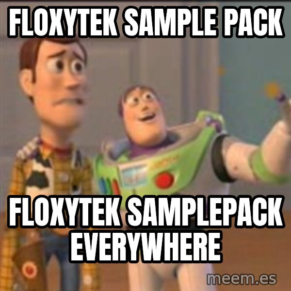 Buzz meme: floxytek sample pack / floxytek samplepack everywhere