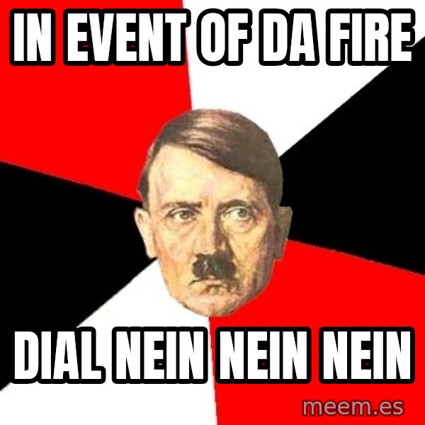 Advice Hitler meme: in event of da fire / dial nein nein nein