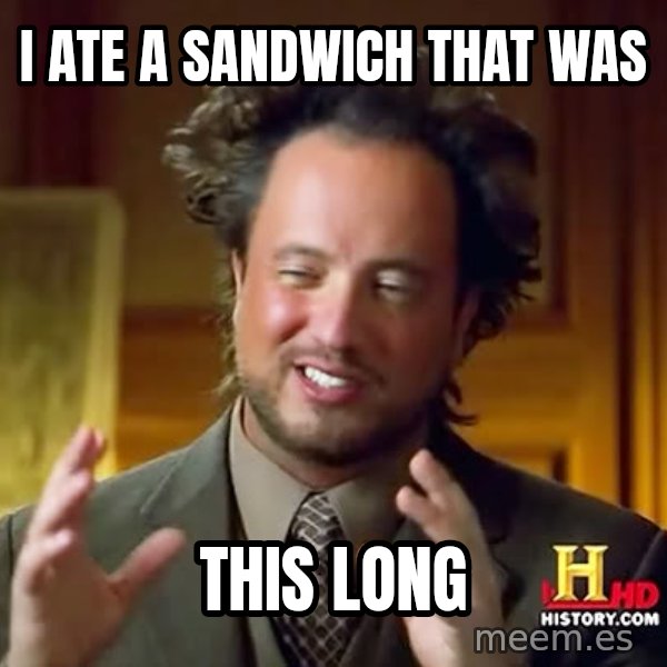 Giorgio A Tsoukalos Hair meme: I ate a sandwich that was / this long