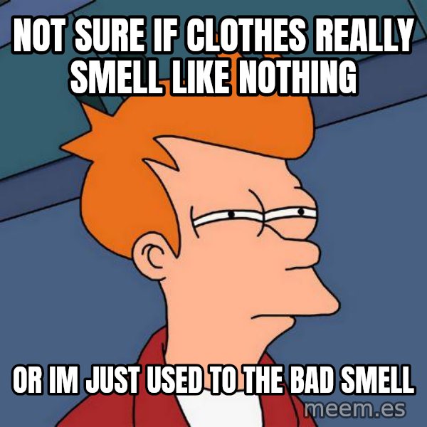 Futurama Fry meme: Not sure if clothes really smell like nothing / or im just used to the bad smell