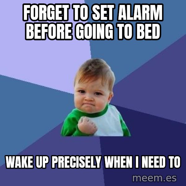 Success Kid meme: Forget to set alarm before going to bed / wake up precisely when I need to