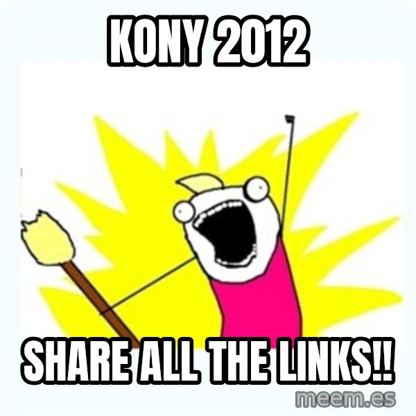 All the things meme: kony 2012 / share all the links!!