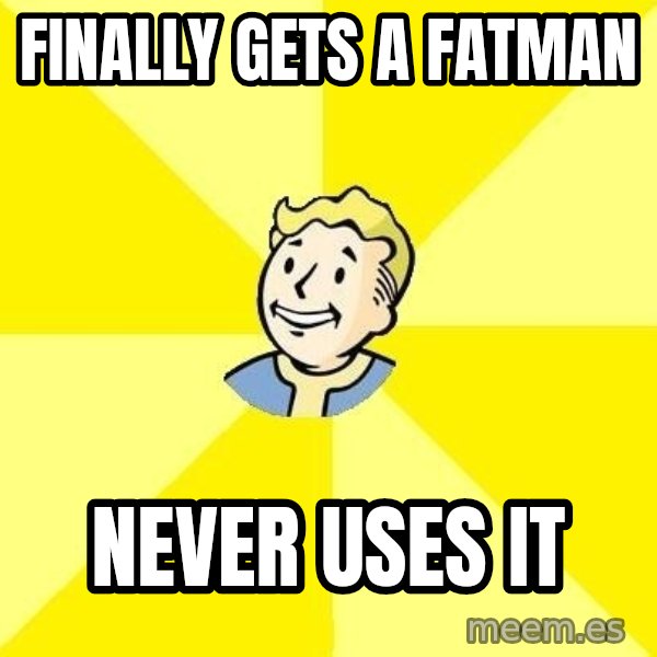 Fallout 3 meme: FINALLY gets a fatman / never uses it