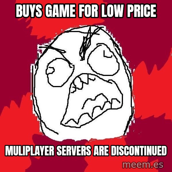 Rage FU meme: buys game for low price / muliplayer servers are discontinued