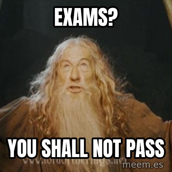 You shall not pass meme: EXAMS? / YOU SHALL NOT PASS