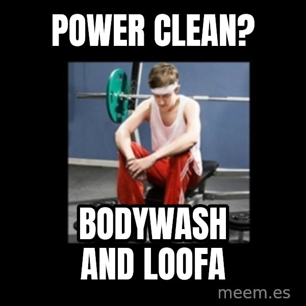 Annoying Gym Newbie meme: power clean? / Bodywash and loofa