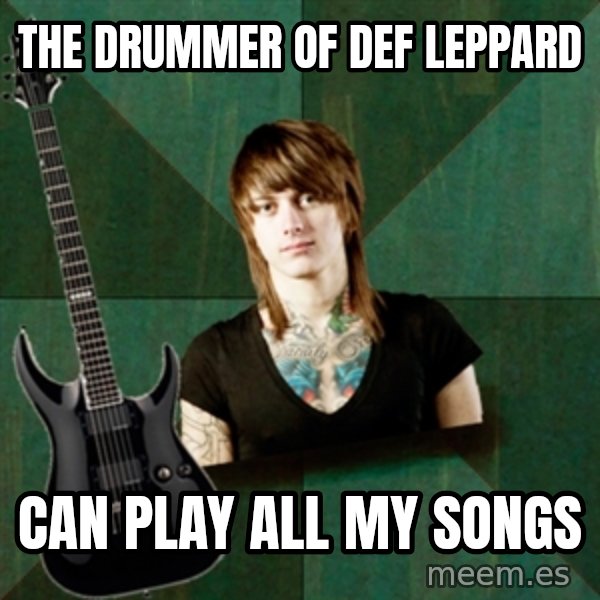 Progressive Guitarist meme: The drummer of def leppard / can play all my songs