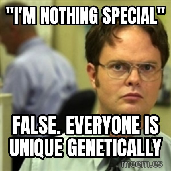 Dwight Schrute meme: "I'm nothing special" / False. Everyone is unique genetically