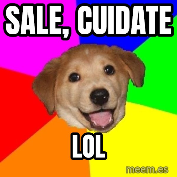 Advice Dog meme: sale, cuidate / lol