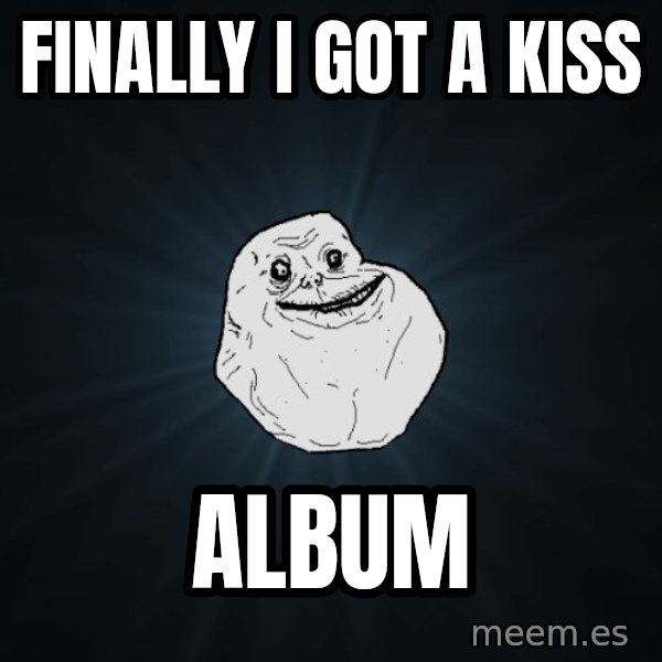 Forever Alone meme: finally i got a kiss / album