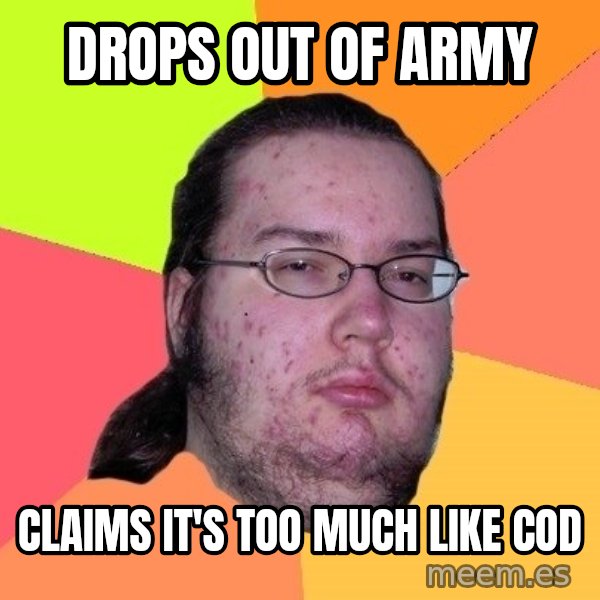 gordo granudo meme: drops out of Army / claims it's too much like cod