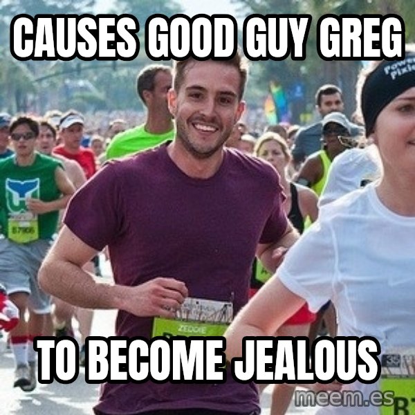Ridiculously photogenic guy (Zeddie) meme: CAUSES Good guy Greg / TO BECOME jealous