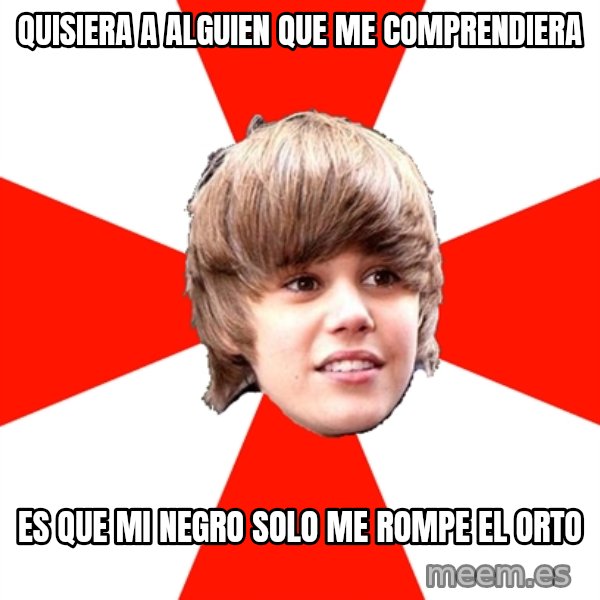 Justin Bieber meme: quisiera a alguien que me comprendiera / es que mi negro solo me rompe el orto