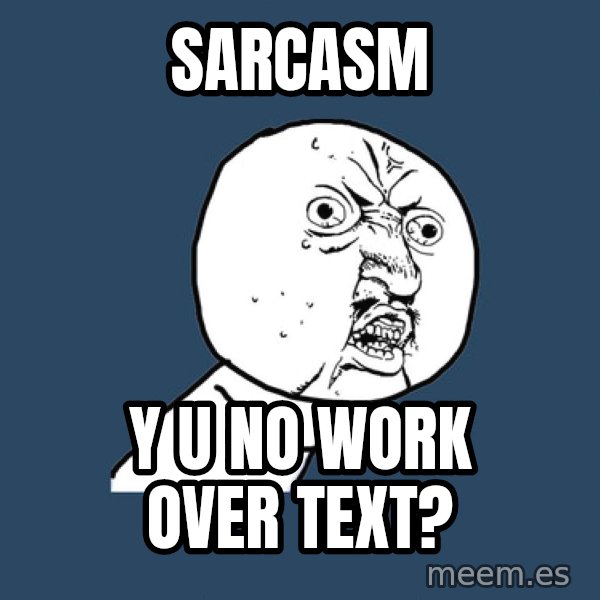 Y U No meme: Sarcasm / Y u No work over text?