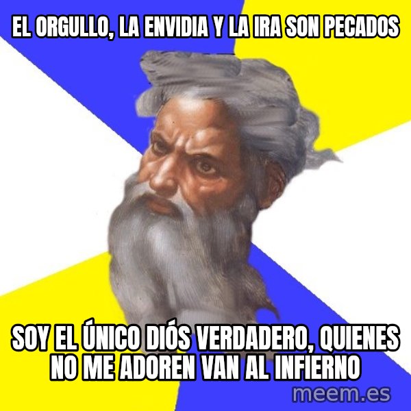 God meme: el orgullo, la envidia y la ira son pecados / soy el único diós verdadero, quienes no me adoren van al infierno