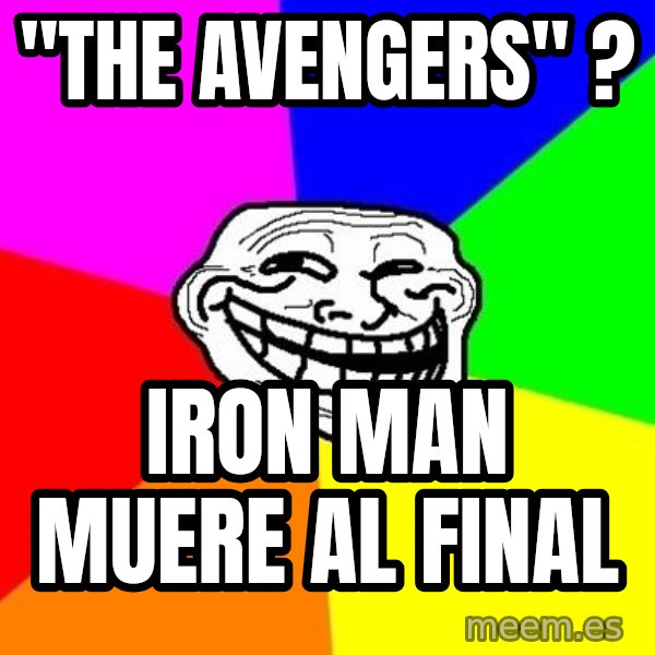 Trollface meme: "the avengers" ? / iron man muere al final