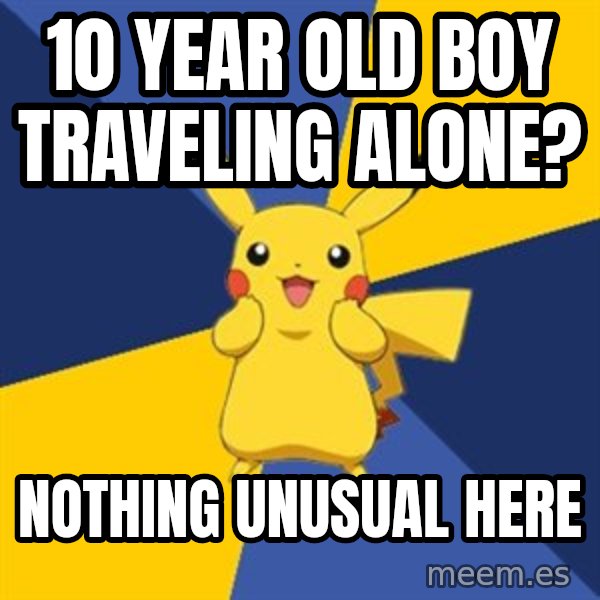 Pokemon Logic  meme: 10 year old boy traveling alone? / nothing unusual here