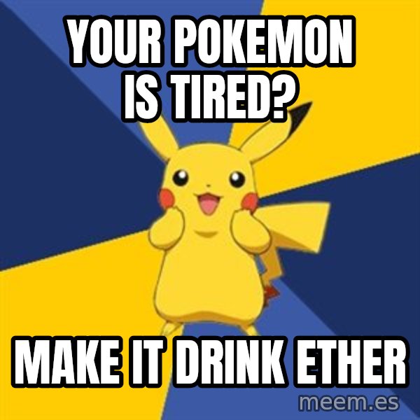 Pokemon Logic  meme: your pokemon is tired? / make it drink ether