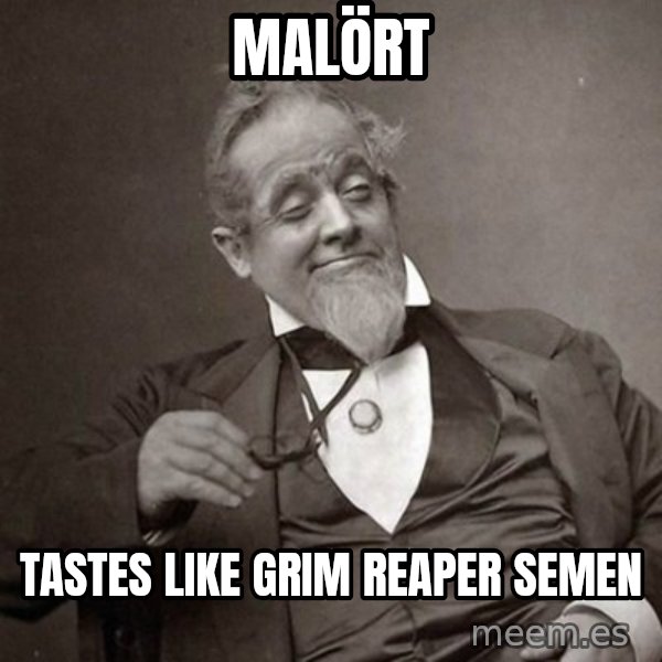 1889 [10] guy meme: Malört / tastes like grim reaper semen