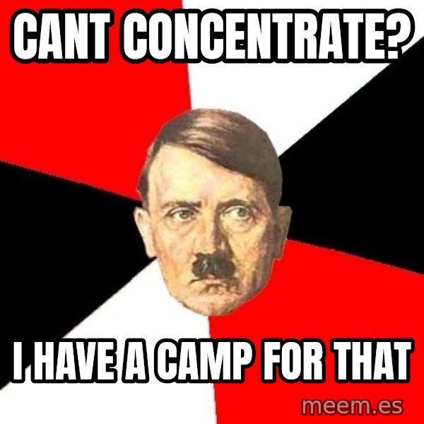 Advice Hitler meme: Cant concentrate? / i have a camp for that