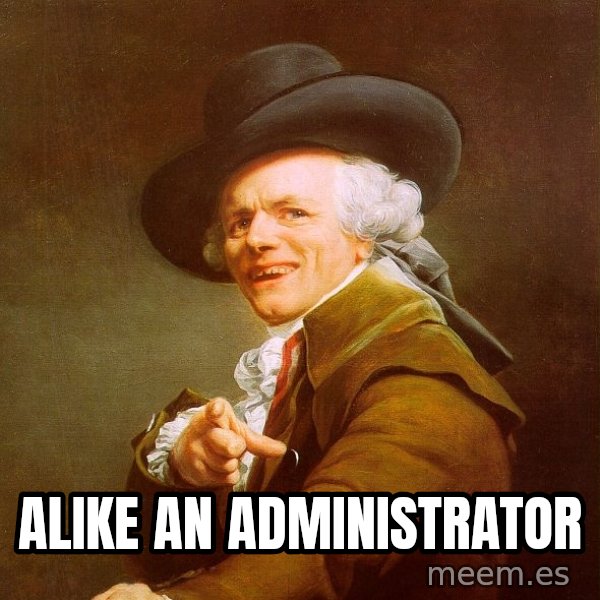 Joseph Ducreux meme: Alike An Administrator