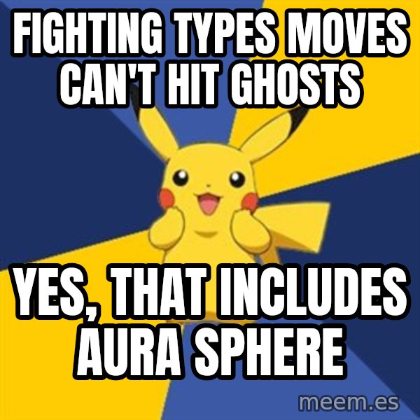 Pokemon Logic  meme: fighting types moves can't hit ghosts / yes, that includes aura sphere