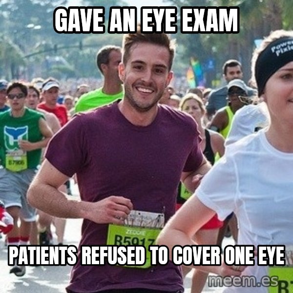 Ridiculously photogenic guy (Zeddie) meme: Gave an eye exam / patients refused to cover one eye