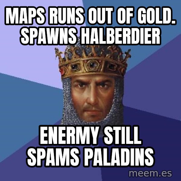 Age Of Empires meme: maps runs out of gold. spawns Halberdier / enermy still spams paladins