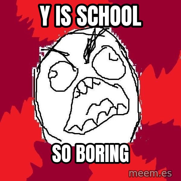 Rage FU meme: Y is school / So Boring