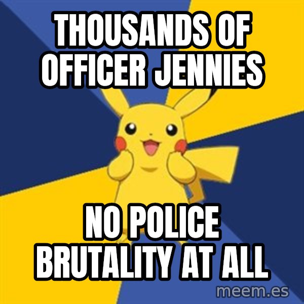 Pokemon Logic  meme: Thousands of officer jennies / no police brutality at all