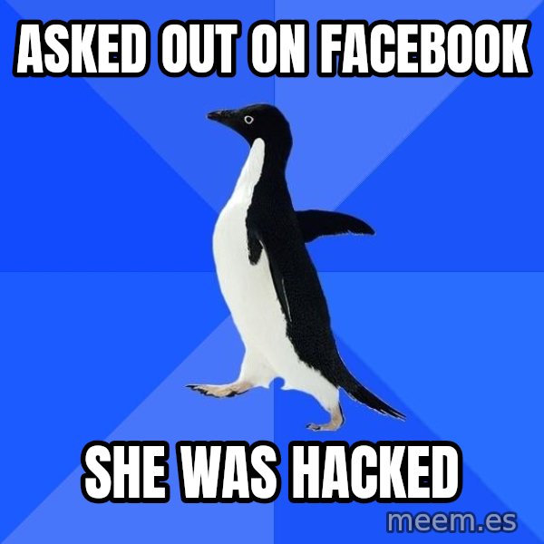 Socially Awkward Penguin meme: asked out on facebook / She was hacked