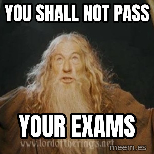 You shall not pass meme: YOU SHALL NOT PASS / YOUR EXAMS