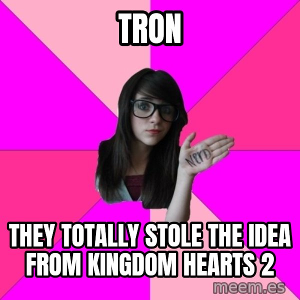Idiot Nerd Girl meme: tron / they totally stole the idea from kingdom hearts 2
