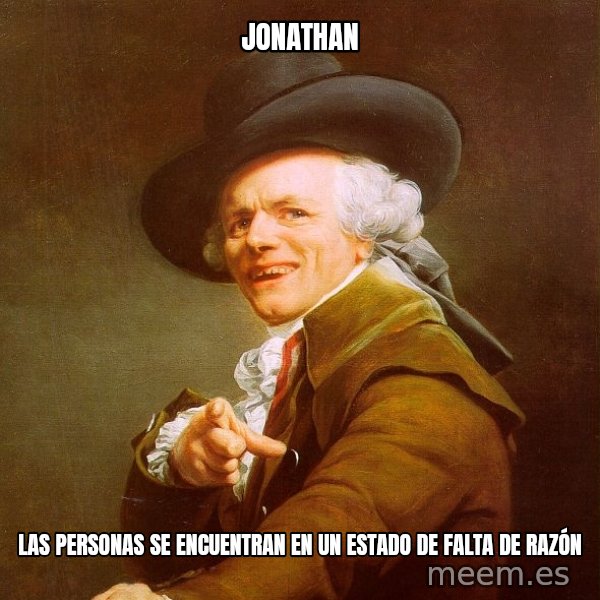 Joseph Ducreux meme: Jonathan / las personas se encuentran en un estado de falta de RAZÓN