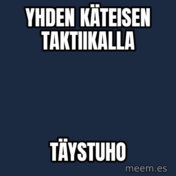 Katainen Perkele meme: yhden     käteisen       taktiikalla / täystuho