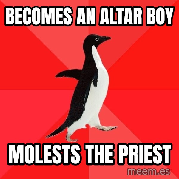 Socially Awesome Penguin meme: becomes an altar boy / molests the priest