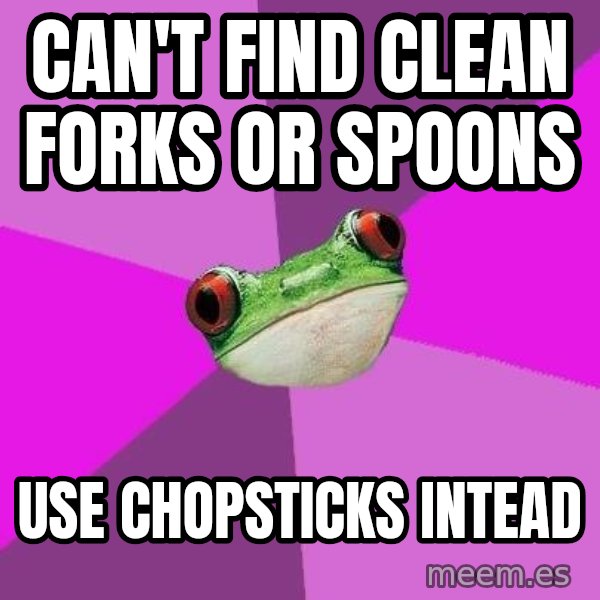 Foul Bachelorette Frog meme: Can't find clean forks or spoons / use chopsticks intead