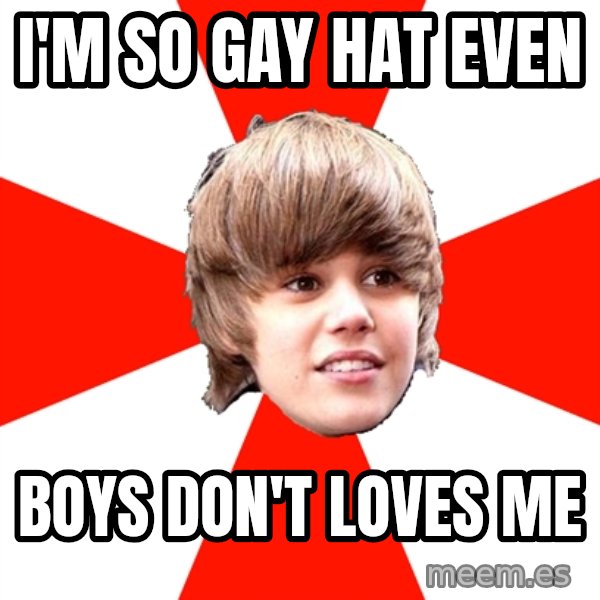Justin Bieber meme: I'm so gay hat even / Boys don't loves me